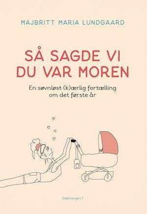 Dette er en af bøgerne, som enhver nybagt mor bør eje. Majbritt Maria Lundgaards bog "Så sagde vi du var moren"