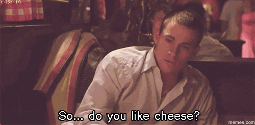 Channing Tatum: "So... Do you like cheese?"